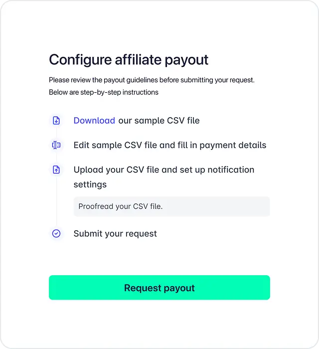 Configure affiliate payout flows using API or CSV-based mass payouts.